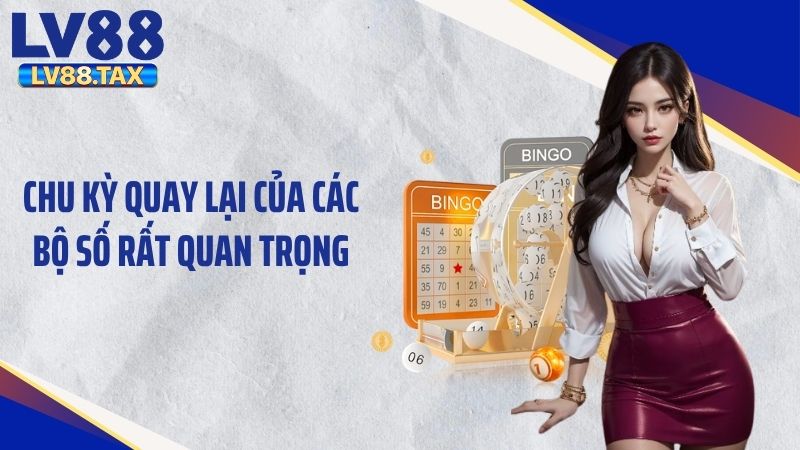 Chu kỳ quay lại của các bộ số rất quan trọng