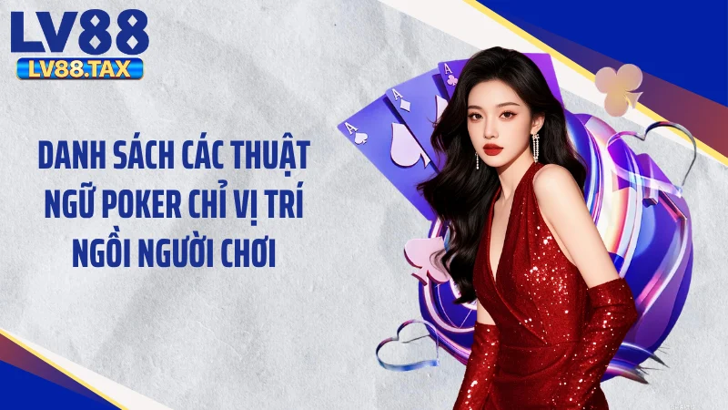 Danh sách các thuật ngữ poker chỉ vị trí ngồi người chơi