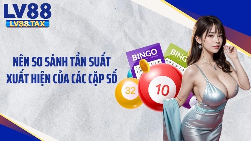 Nên so sánh tần suất xuất hiện của các cặp số